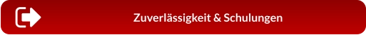Zuverlässigkeit & Schulungen